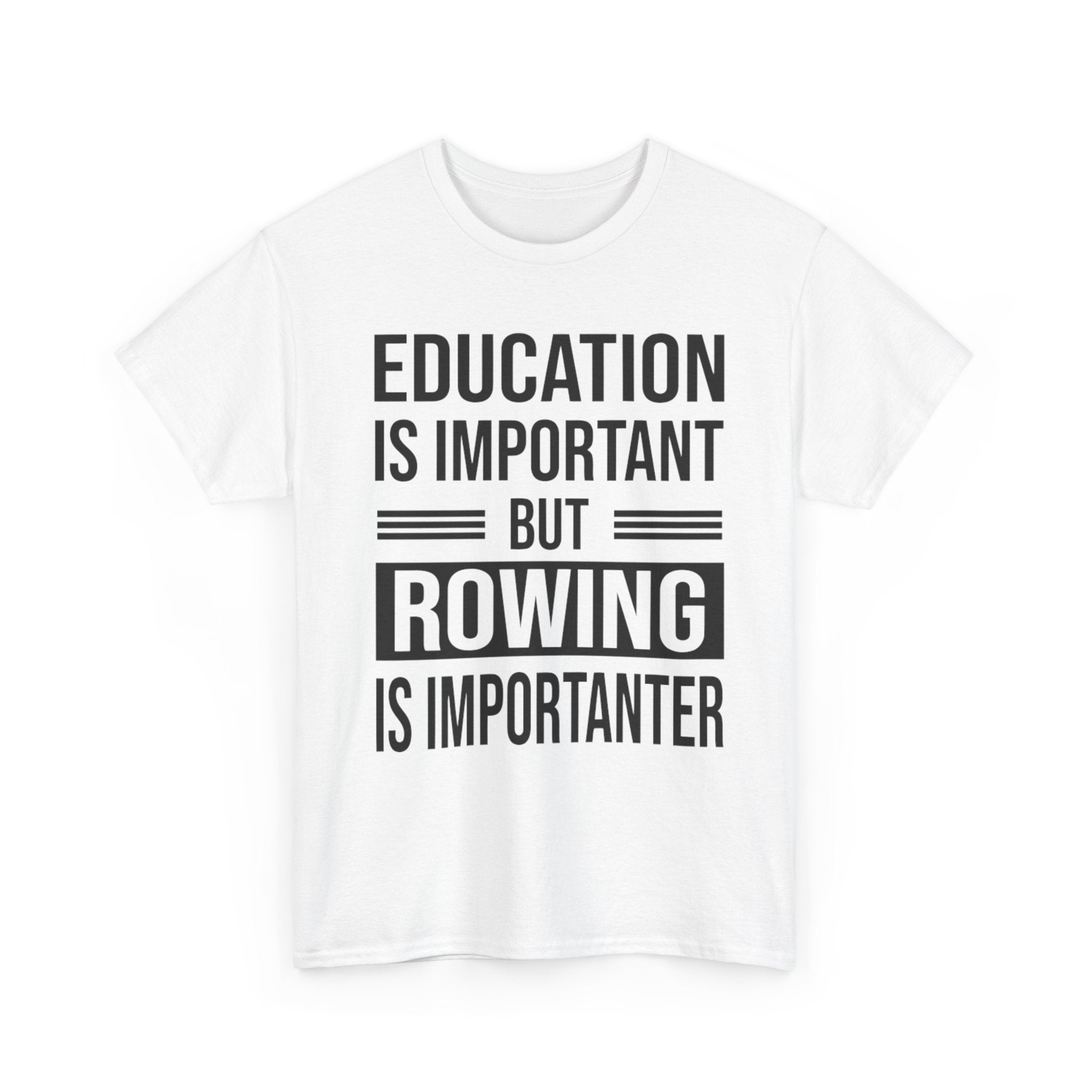 Funny Rowing T-Shirt - Education Is Important But Rowing Is Importanter - Gift For Rower - Birthday Presents For Rowers
