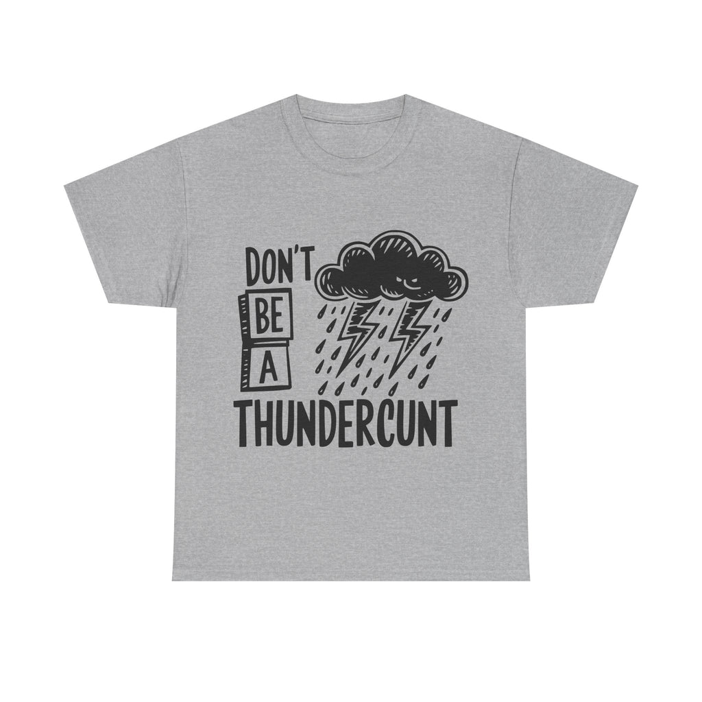 T-Shirt - Don't Be a Thundercunt - Rude Adult Funny Gift Tee - Offensive Gift