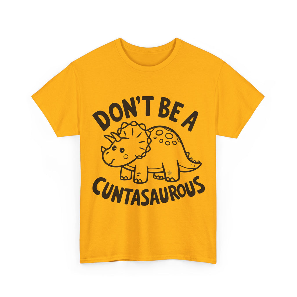 T-Shirt - Don't Be a Cuntasaurous - Funny Rude Offensive Dino Gift Tee Shirt