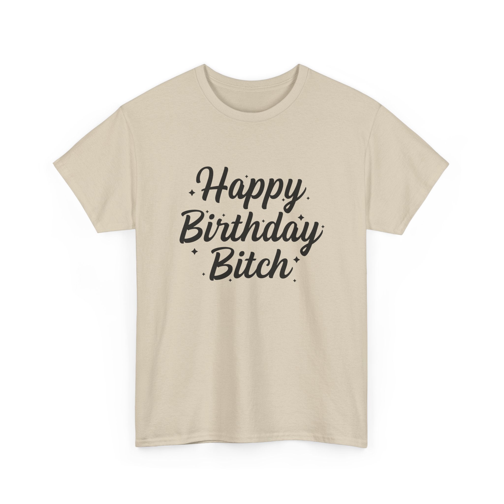 Birthday Tee Shirt - Happy Birthday Bitch - Funny Adult Graphic T-Shirt Gift