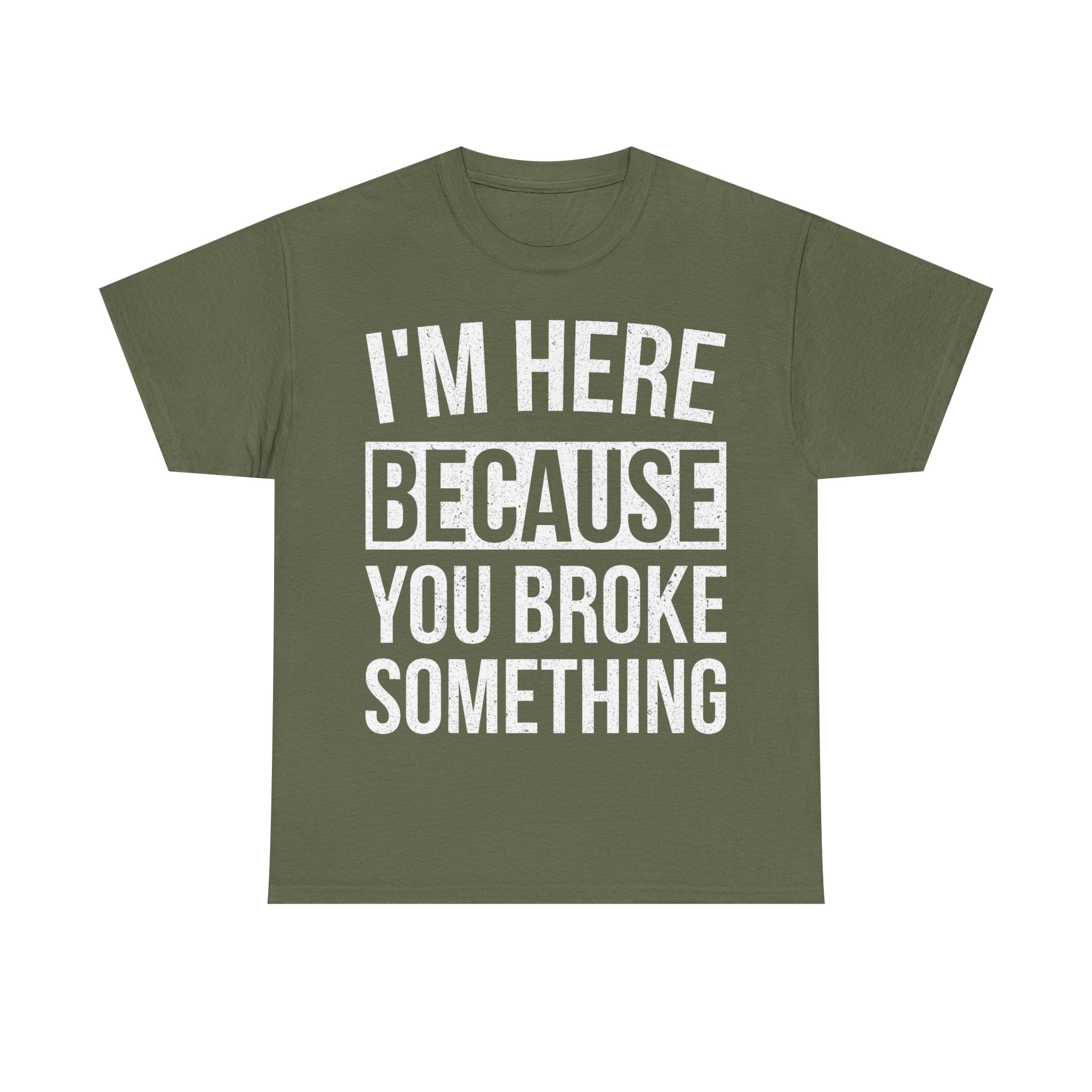 Mechanic T-Shirt - I'm Here Because You Broke Something - Tee Shirt Gift For Plumber Electrician Builder