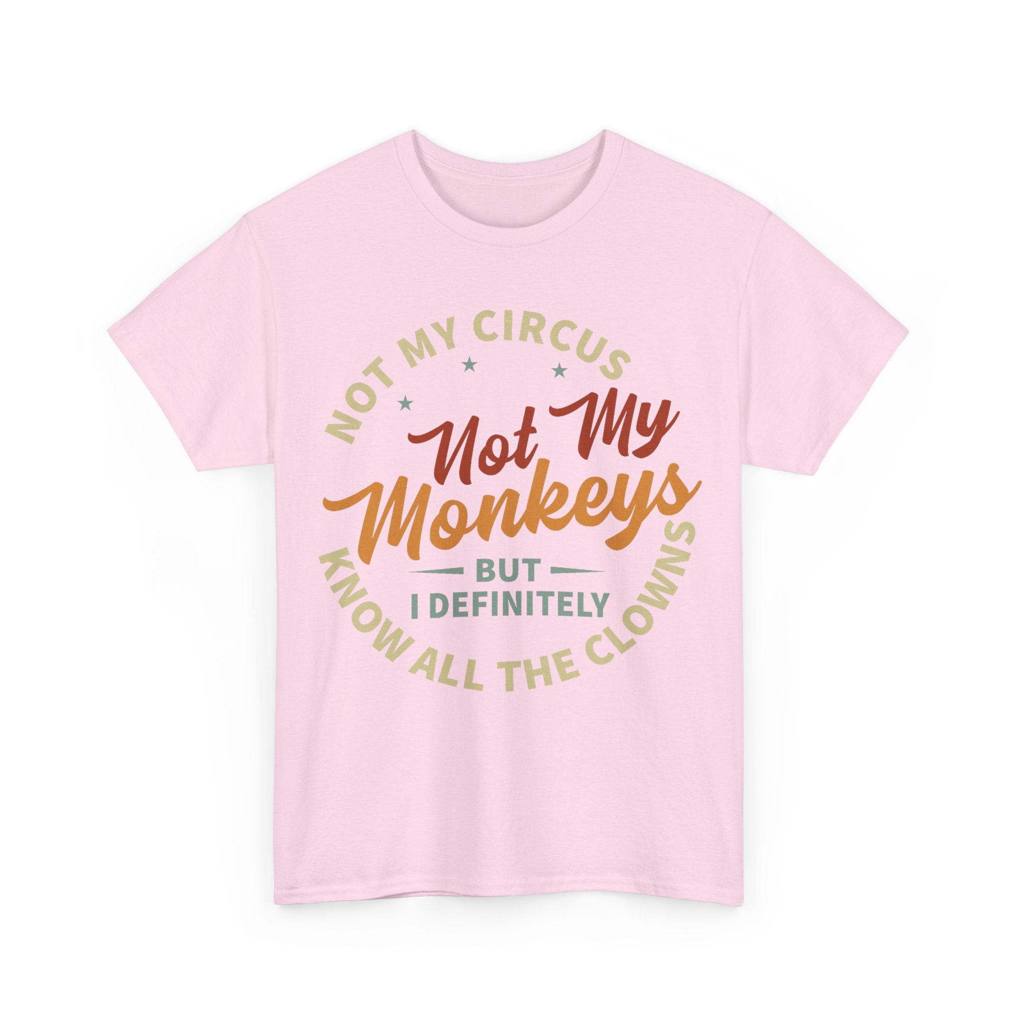 Not My Circus, Not My Monkeys - Funny T-Shirt - Birthday Gift Tee Shirt NEW