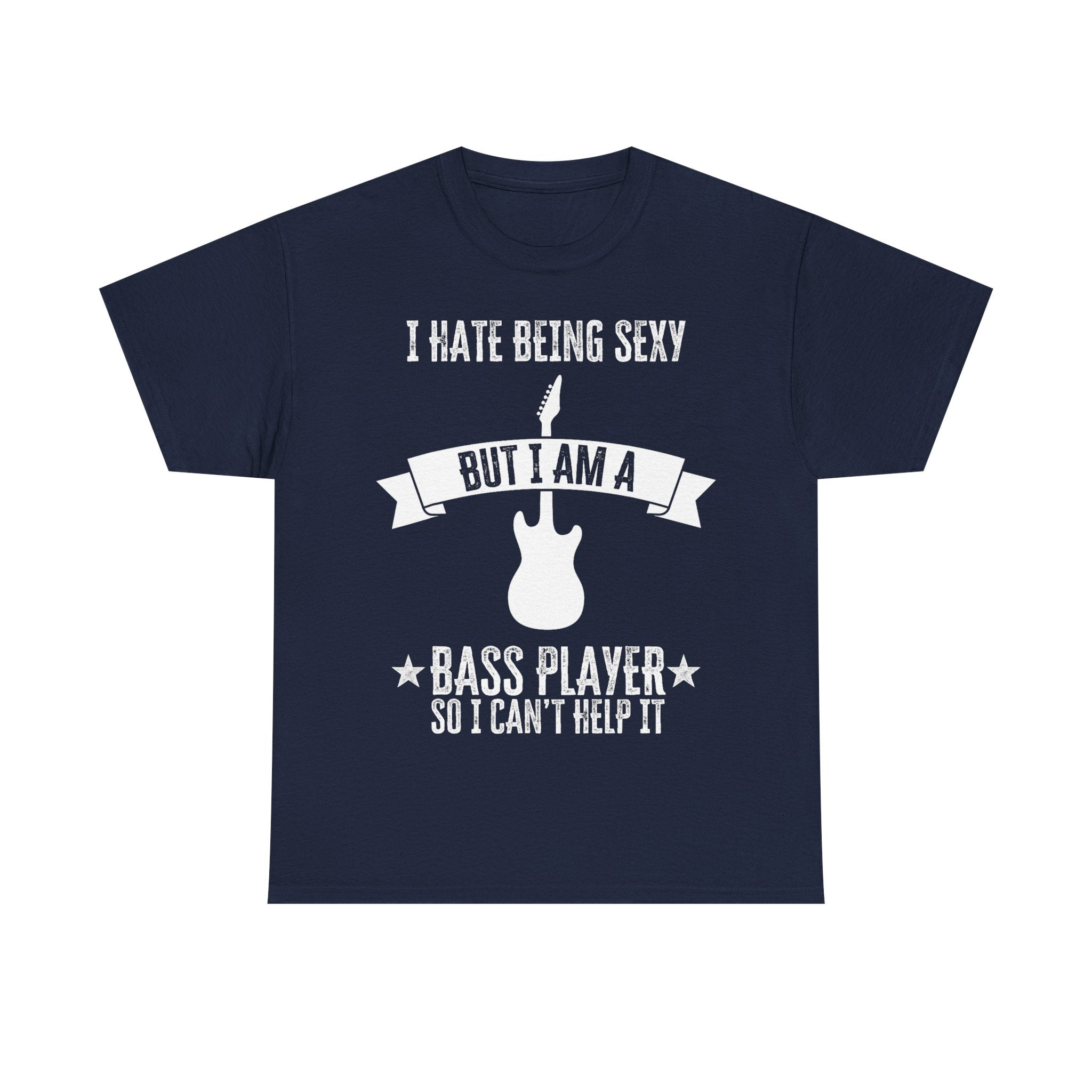 Funny Bass Guitar T-Shirt - I Hate Being Sexy But I Am a Bass Player - Tee Shirt Gift For Bassist