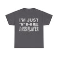 I'm Just the Bass Player T-Shirt - Funny Tee Shirt For Bass Guitarist - Bassist Gift