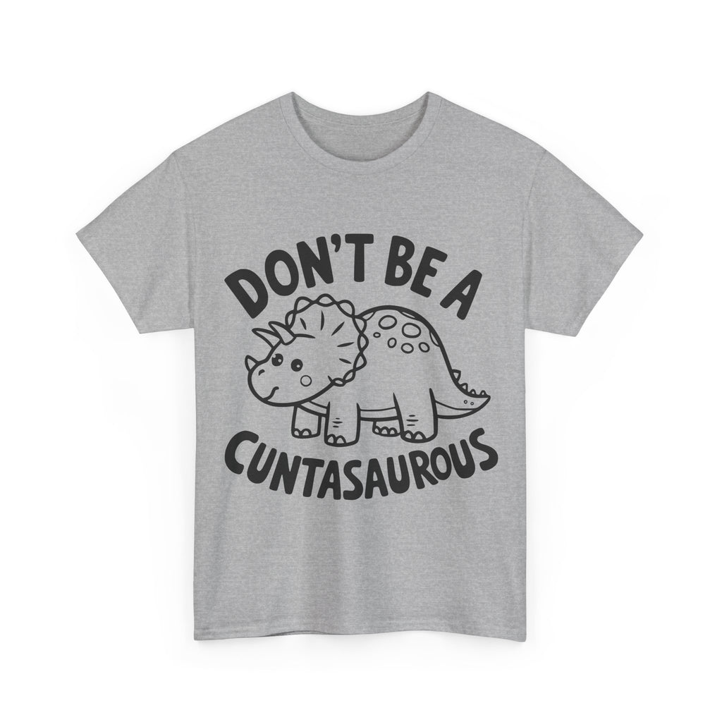 T-Shirt - Don't Be a Cuntasaurous - Funny Rude Offensive Dino Gift Tee Shirt