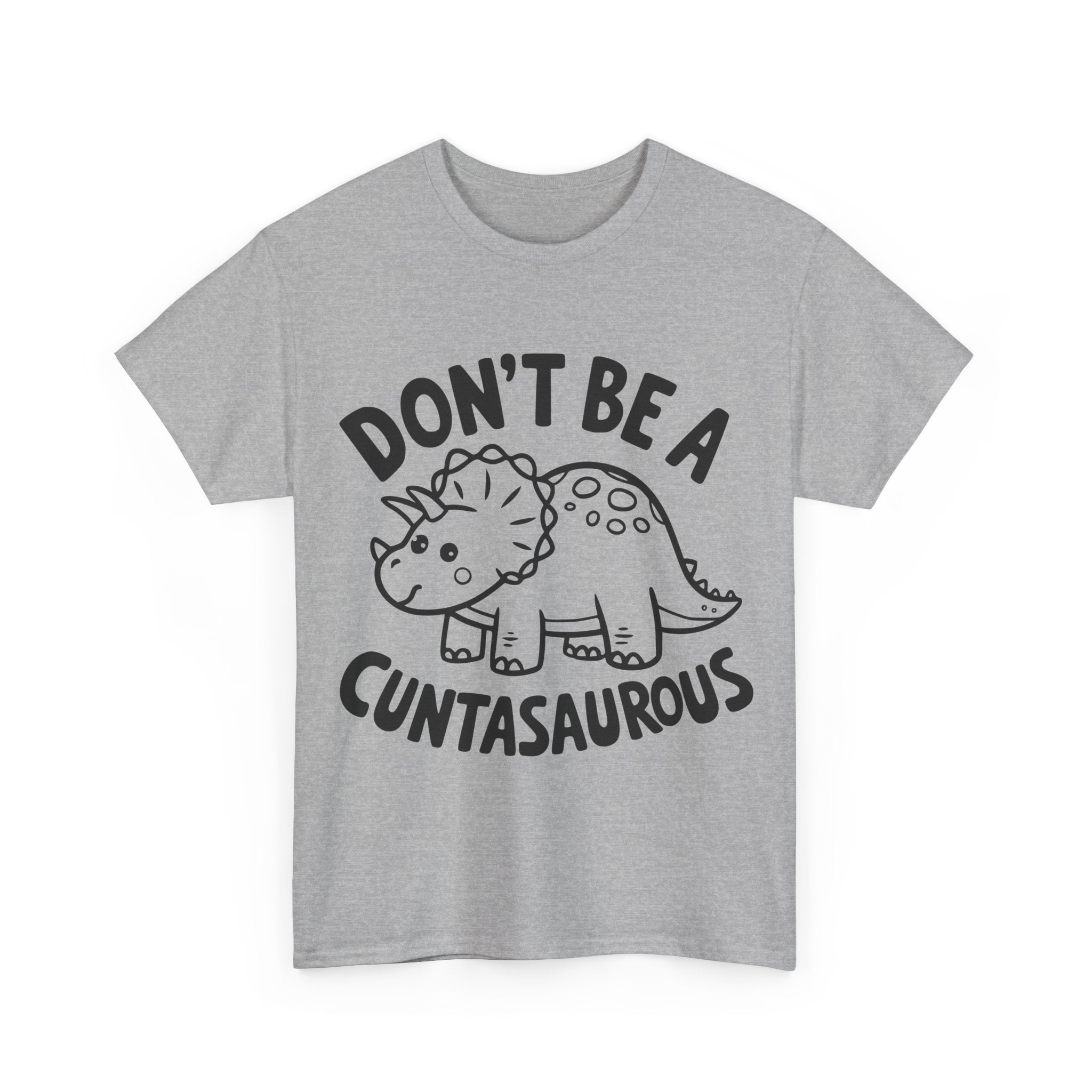 T-Shirt - Don't Be a Cuntasaurous - Funny Rude Offensive Dino Gift Tee Shirt