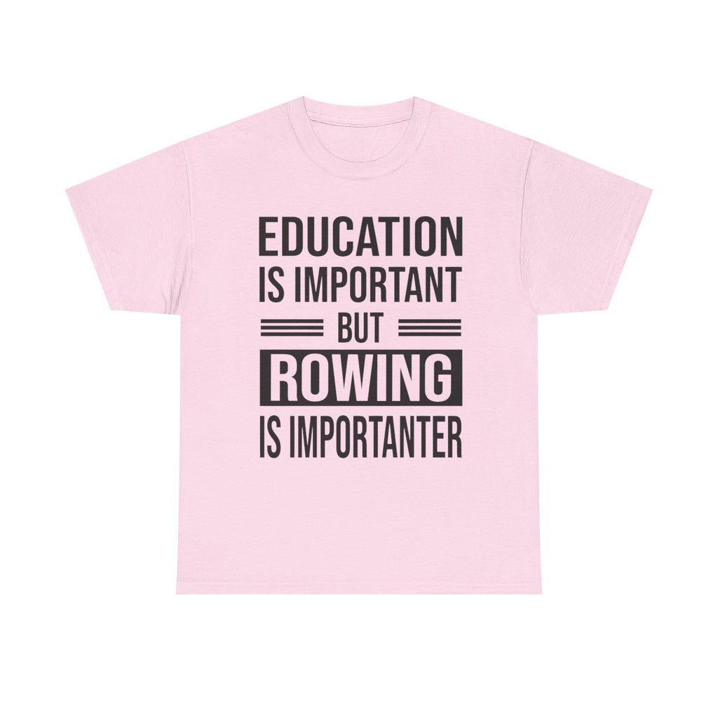 Funny Rowing T-Shirt - Education Is Important But Rowing Is Importanter - Gift For Rower - Birthday Presents For Rowers