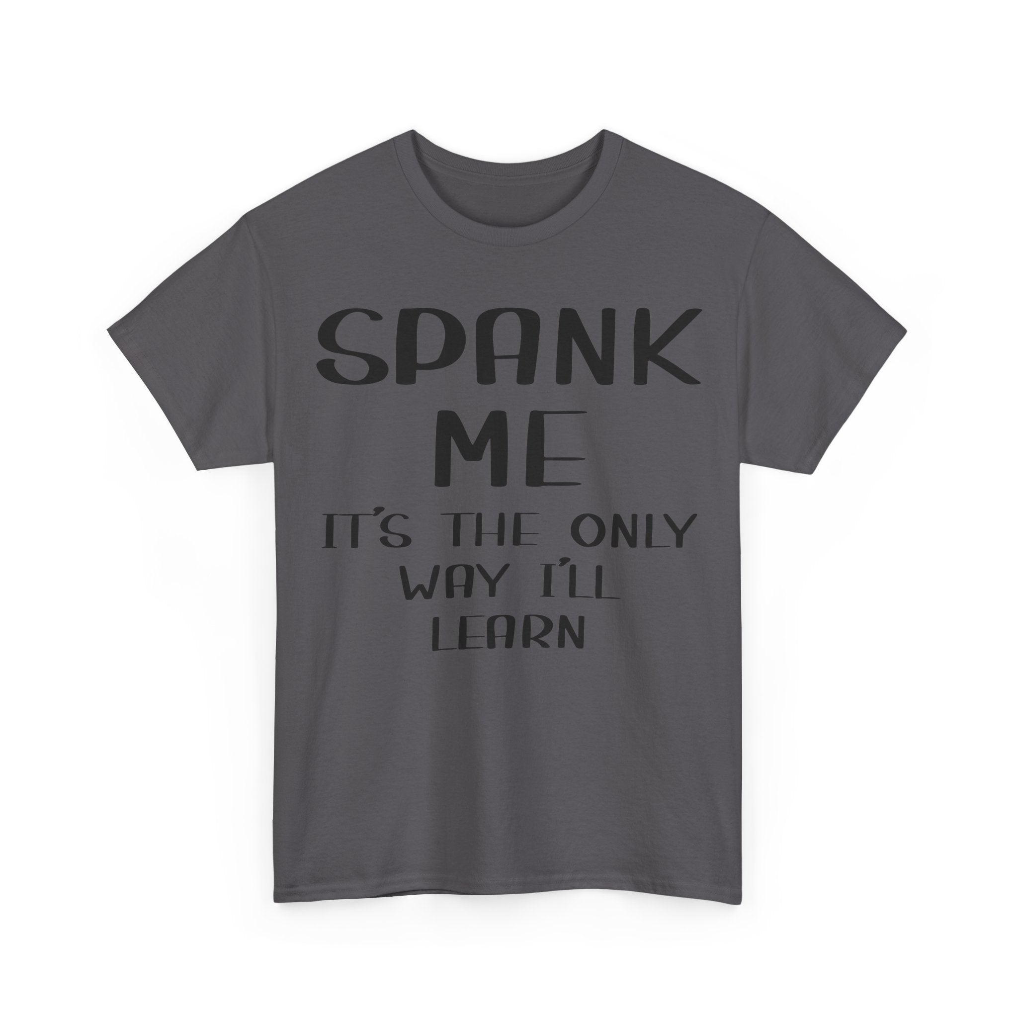 T-Shirt - Spank Me It's The Only Way I'll Learn - Funny Adult Rude Tee