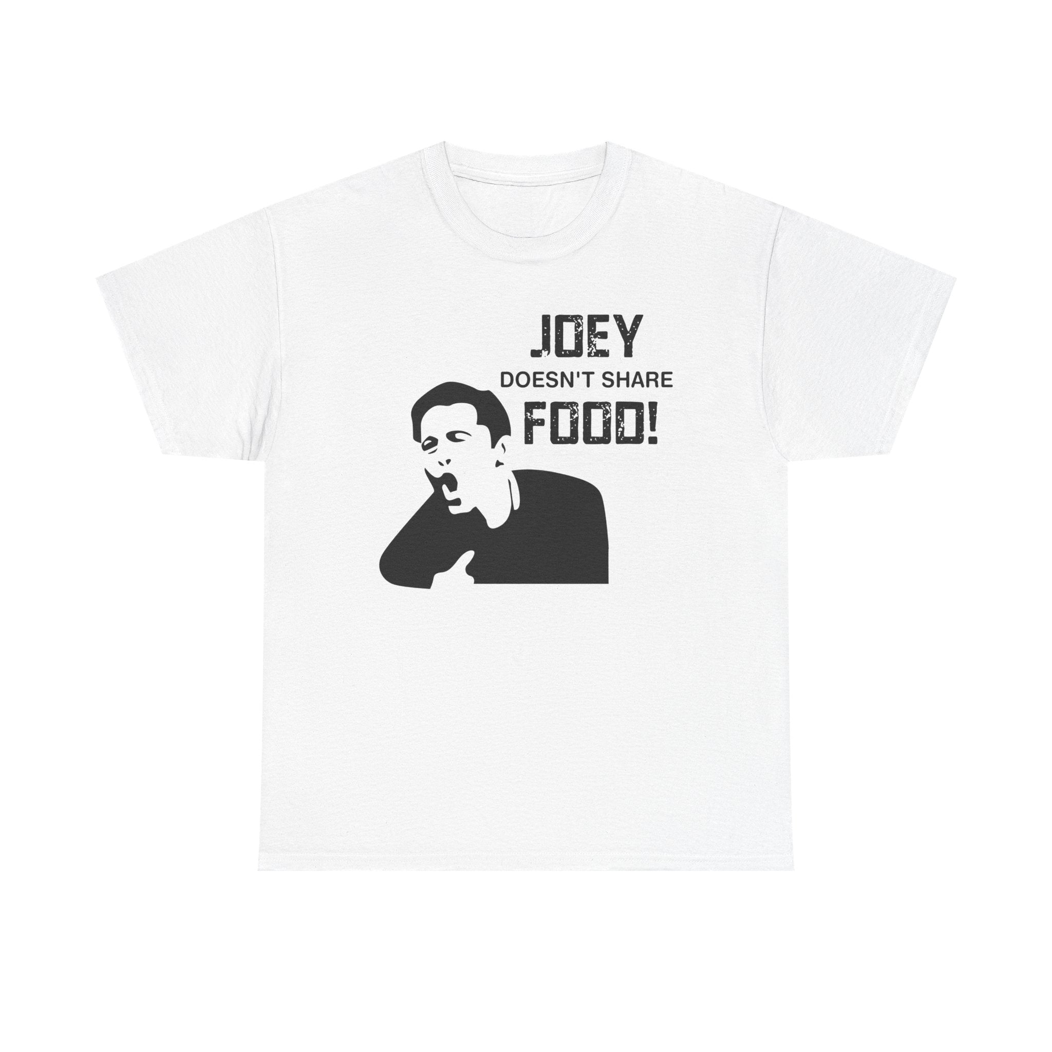T-Shirt - Joey Doesn't Share Food - Funny TV Friends Joey Quote Tee Shirt Gift