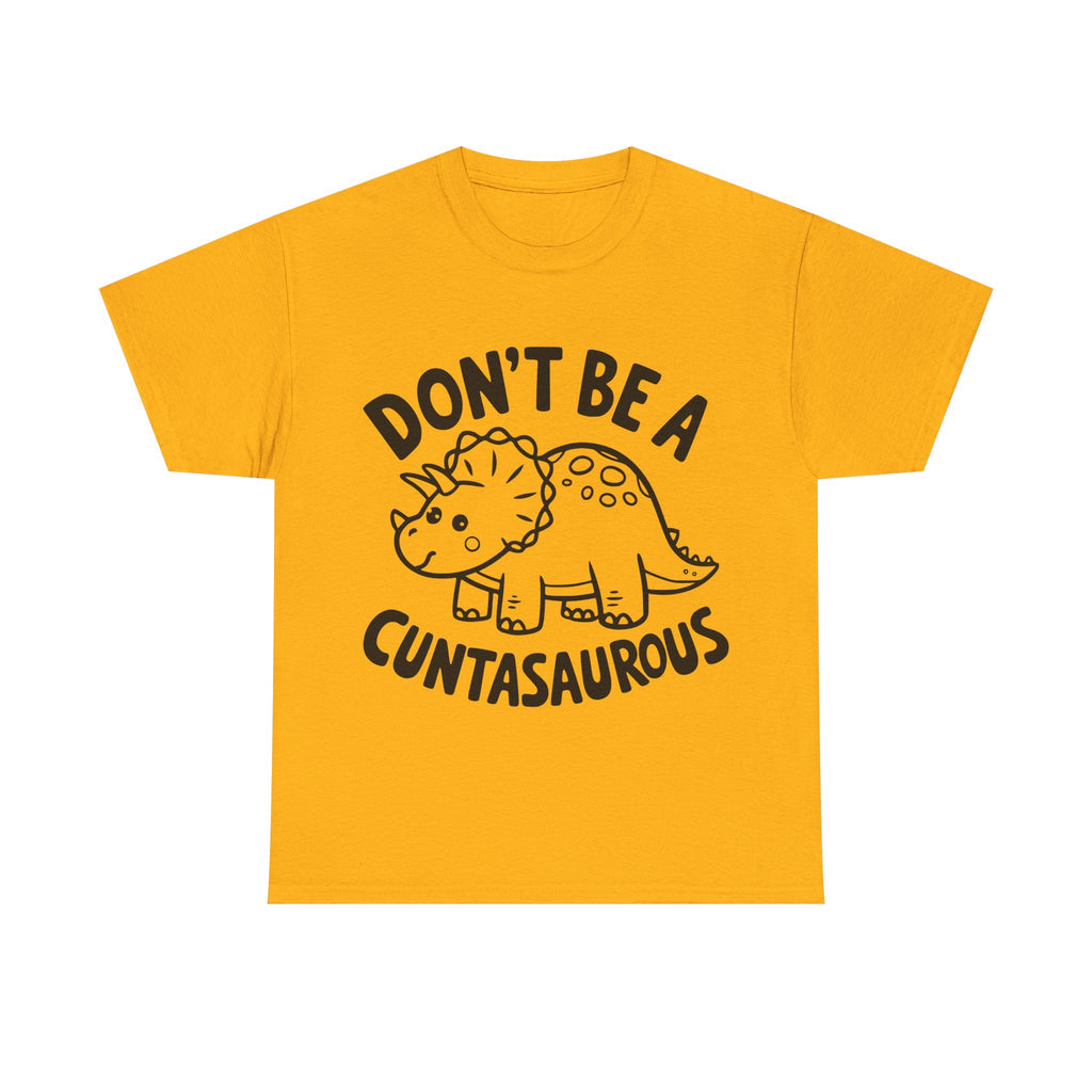 T-Shirt - Don't Be a Cuntasaurous - Funny Rude Offensive Dino Gift Tee Shirt