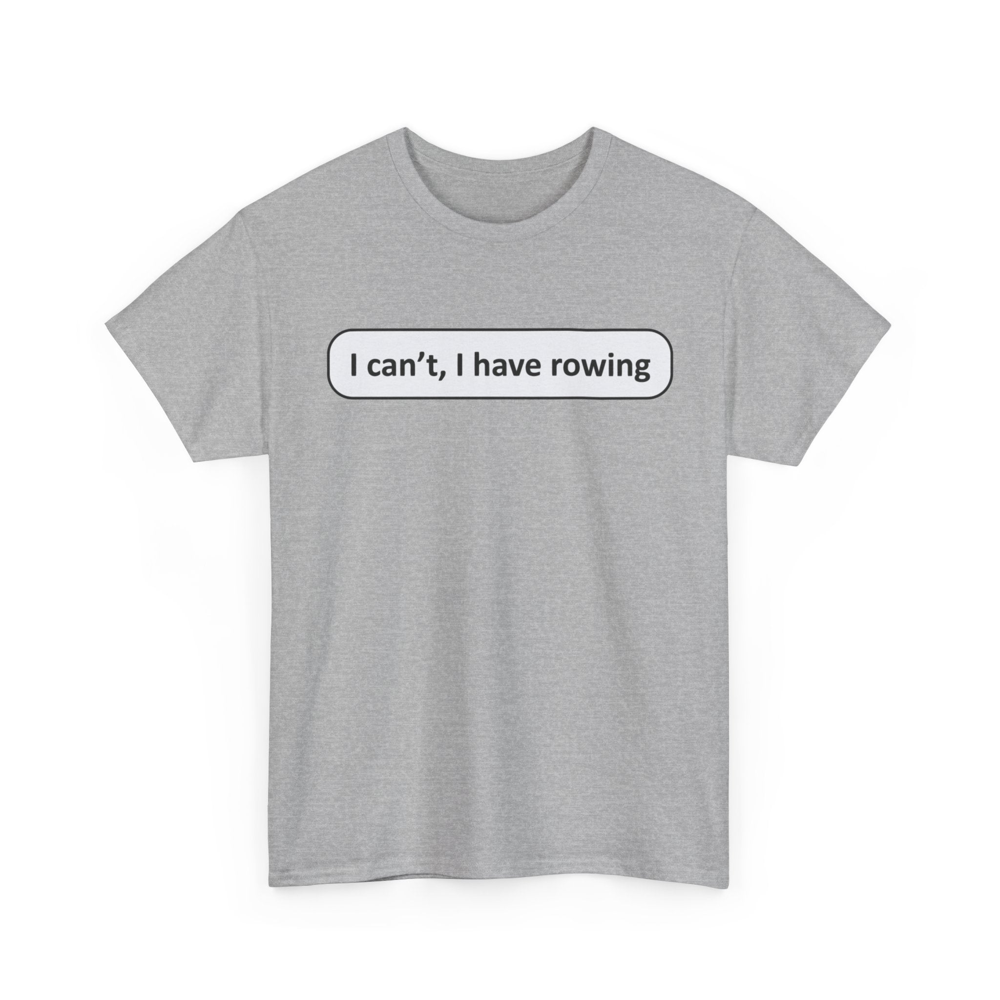 Funny Rowing Tee Shirt - I Cant I Have Rowing - T-Shirt Gift For Rowers - Birthday Present for Rower