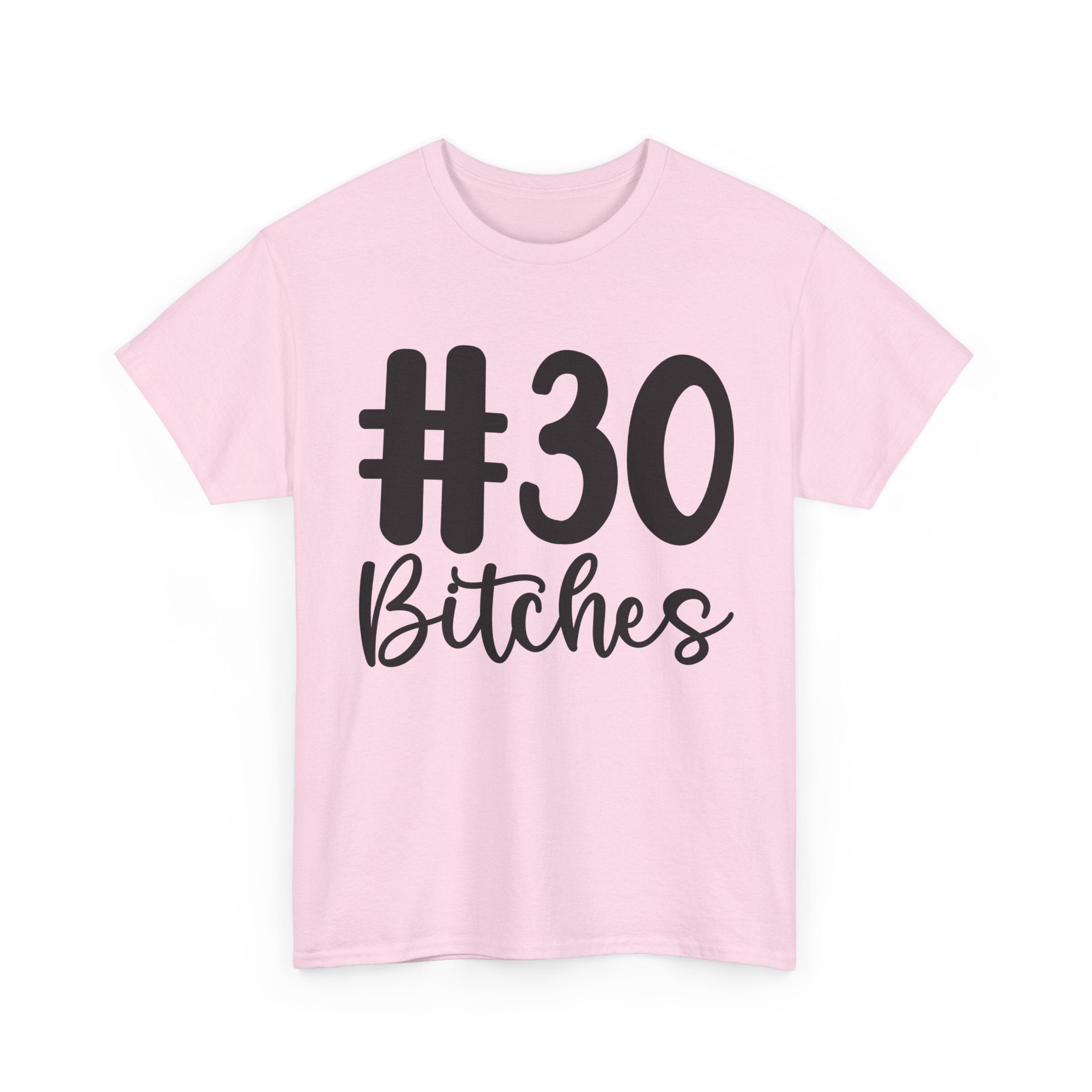#30 Bitches Tee - 30th Birthday Funny T-Shirt - Gift For Her Him