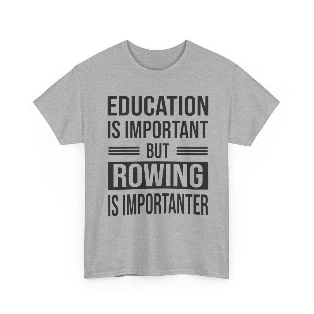 Funny Rowing T-Shirt - Education Is Important But Rowing Is Importanter - Gift For Rower - Birthday Presents For Rowers