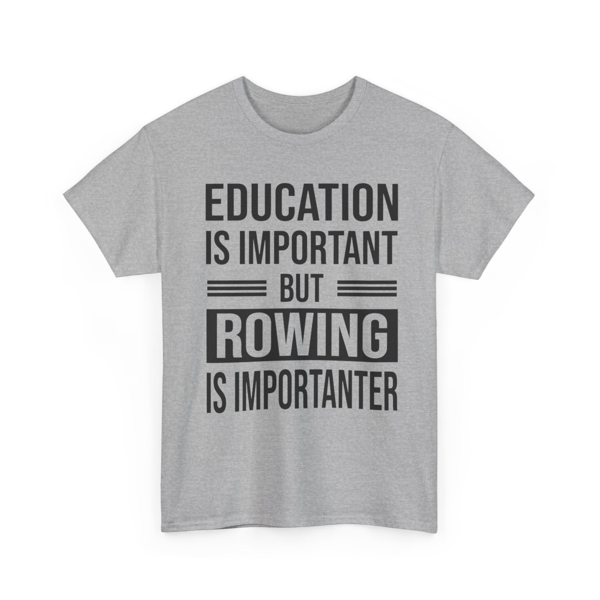 Funny Rowing T-Shirt - Education Is Important But Rowing Is Importanter - Gift For Rower - Birthday Presents For Rowers