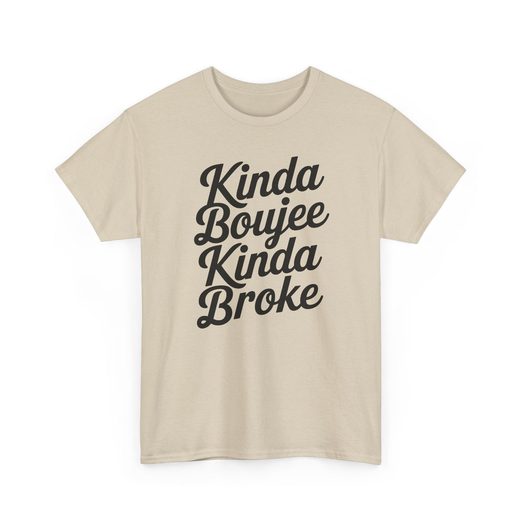 Kinda Boujee Kinda Broke T-Shirt - Funny Slogan Gift Tee Shirt