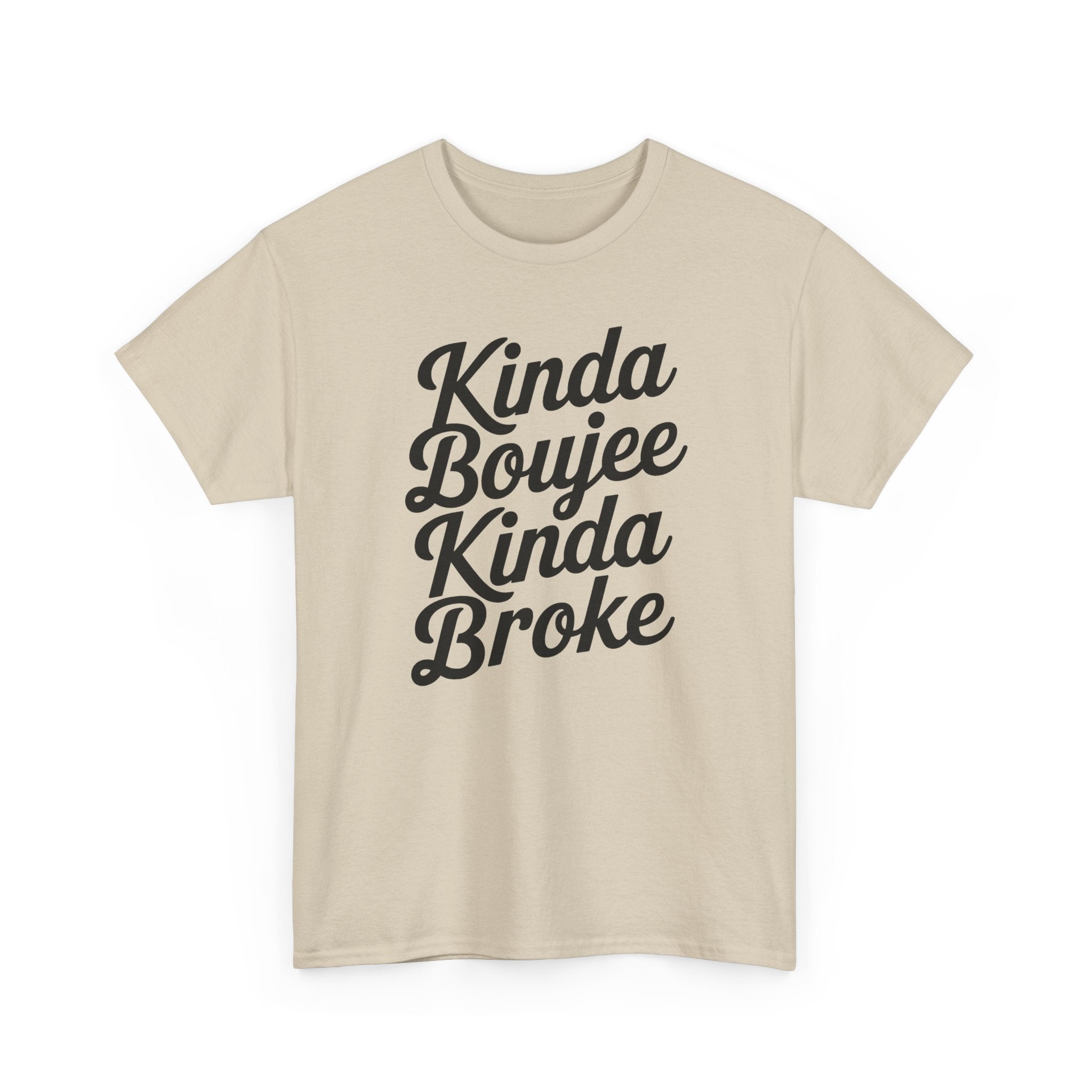 Kinda Boujee Kinda Broke T-Shirt - Funny Slogan Gift Tee Shirt