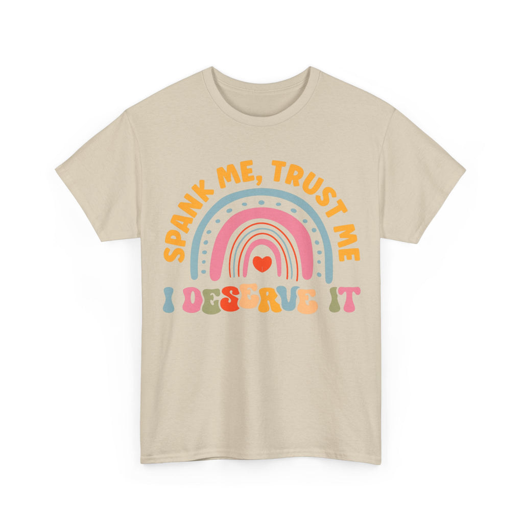 Funny Graphic Tee Shirt - Spank Me Trust Me I Deserve It - Rude Offensive Gift T-Shirt