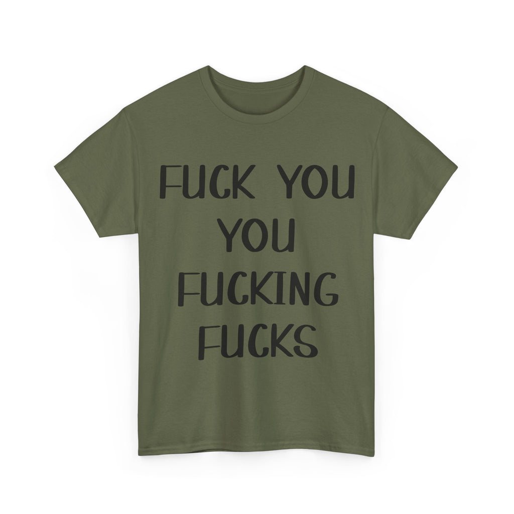 Graphic Tee - Fuck You You Fucking Fucks - Rude, offensive, Funny, Adult T-Shirt