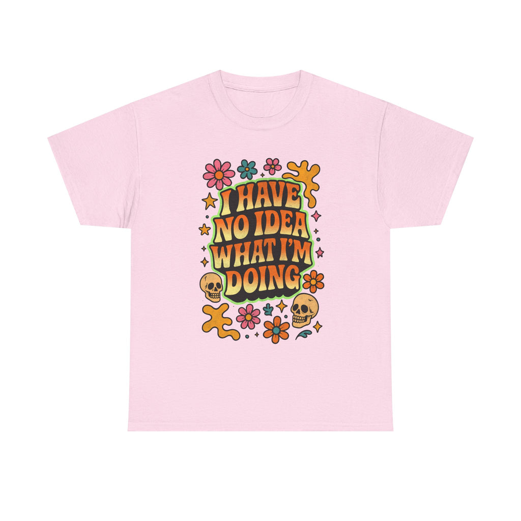 Retro Floral Tee — "I Have No Idea What I'm Doing" Funny Graphic T-Shirt Gift - NEW