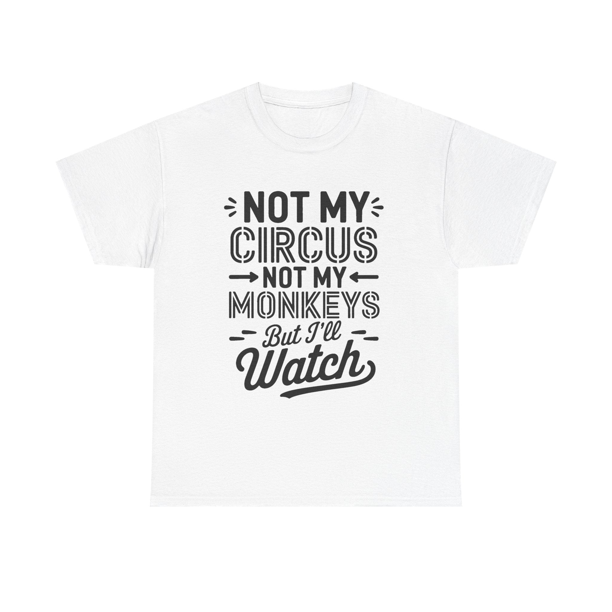 Not My Circus Not My Monkeys Funny T-Shirt - Rude Gift Tee Shirt Stag Hen Party