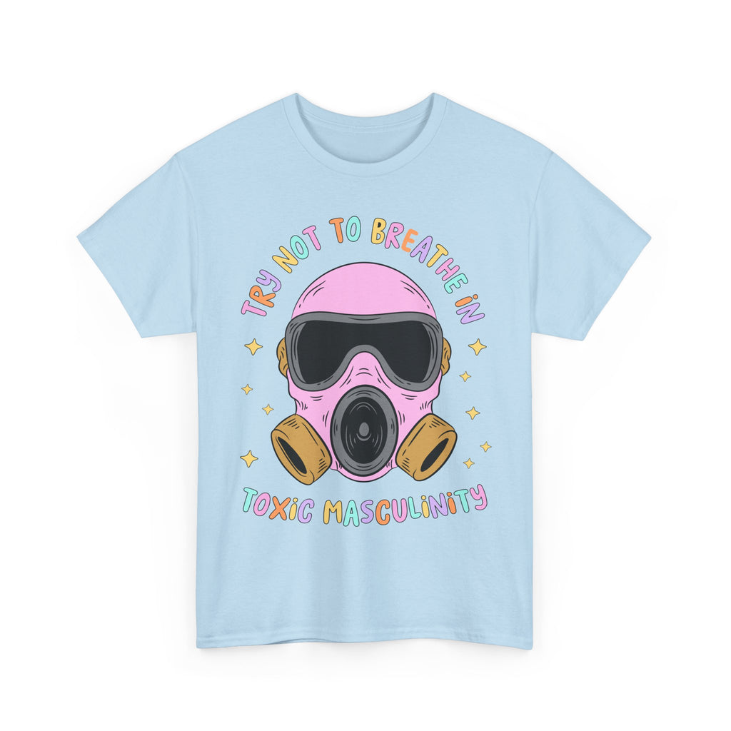 Funny T-Shirt - Try Not To Breathe In The Toxic Masculinity - Feminism Tee Shirt - Gift For Feminists - NEW