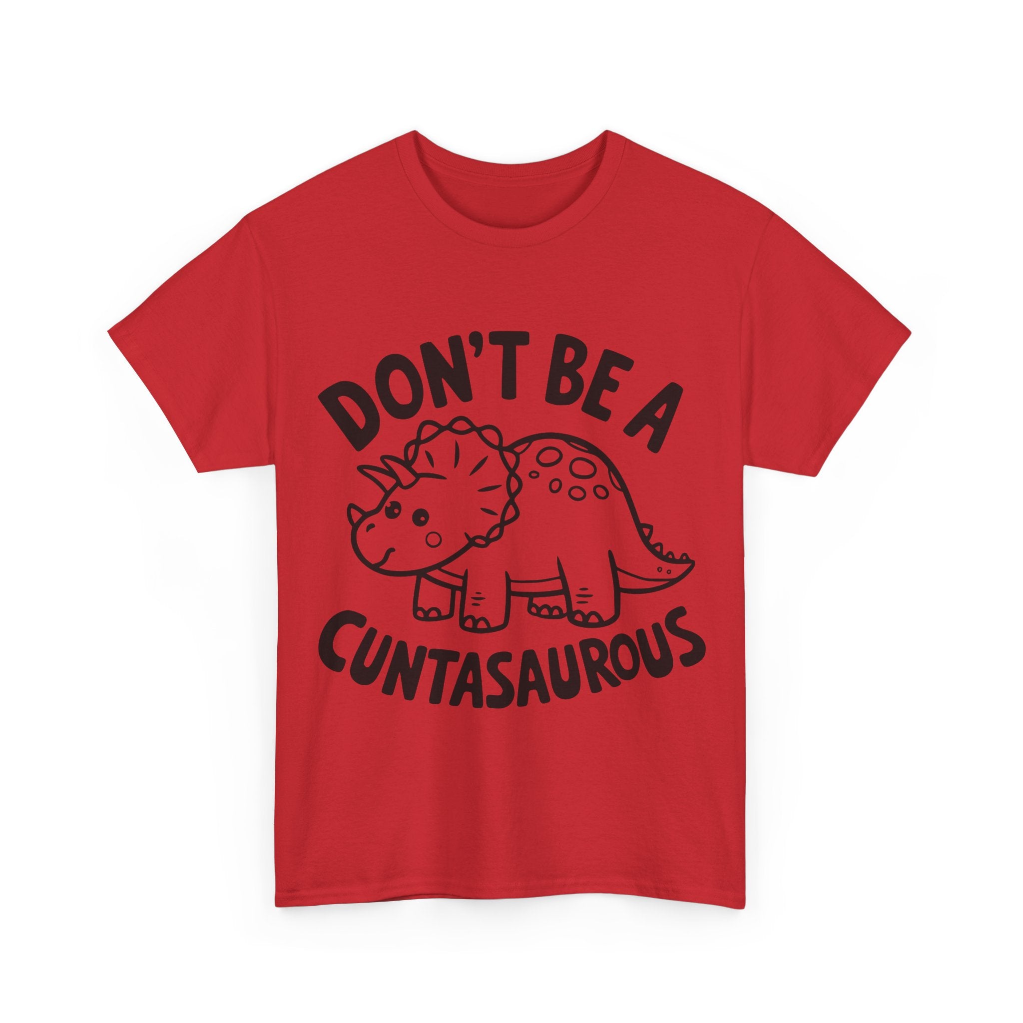 T-Shirt - Don't Be a Cuntasaurous - Funny Rude Offensive Dino Gift Tee Shirt