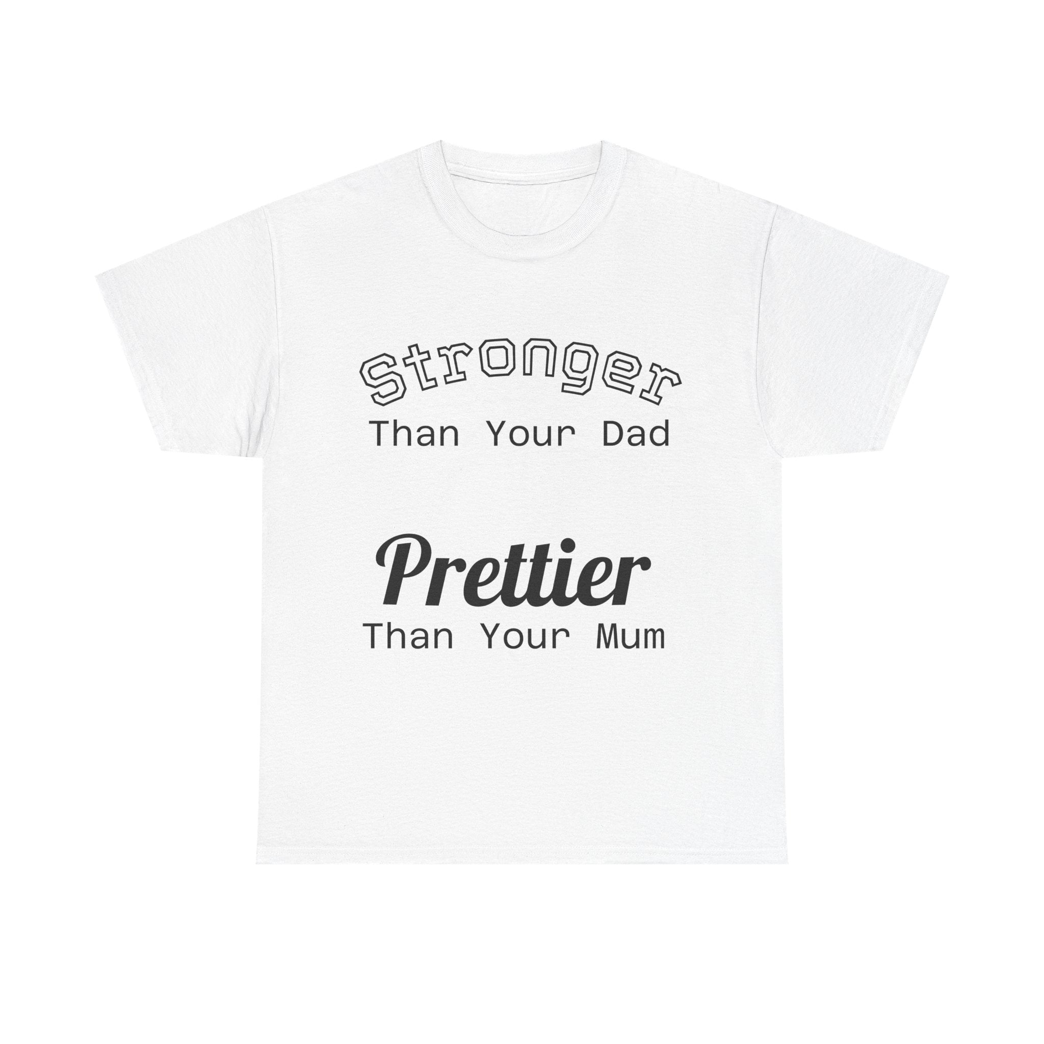 Funny Gym T-Shirt - Stronger Than Your Dad Prettier Than Your Mum - Offensive Tee Shirt Gift