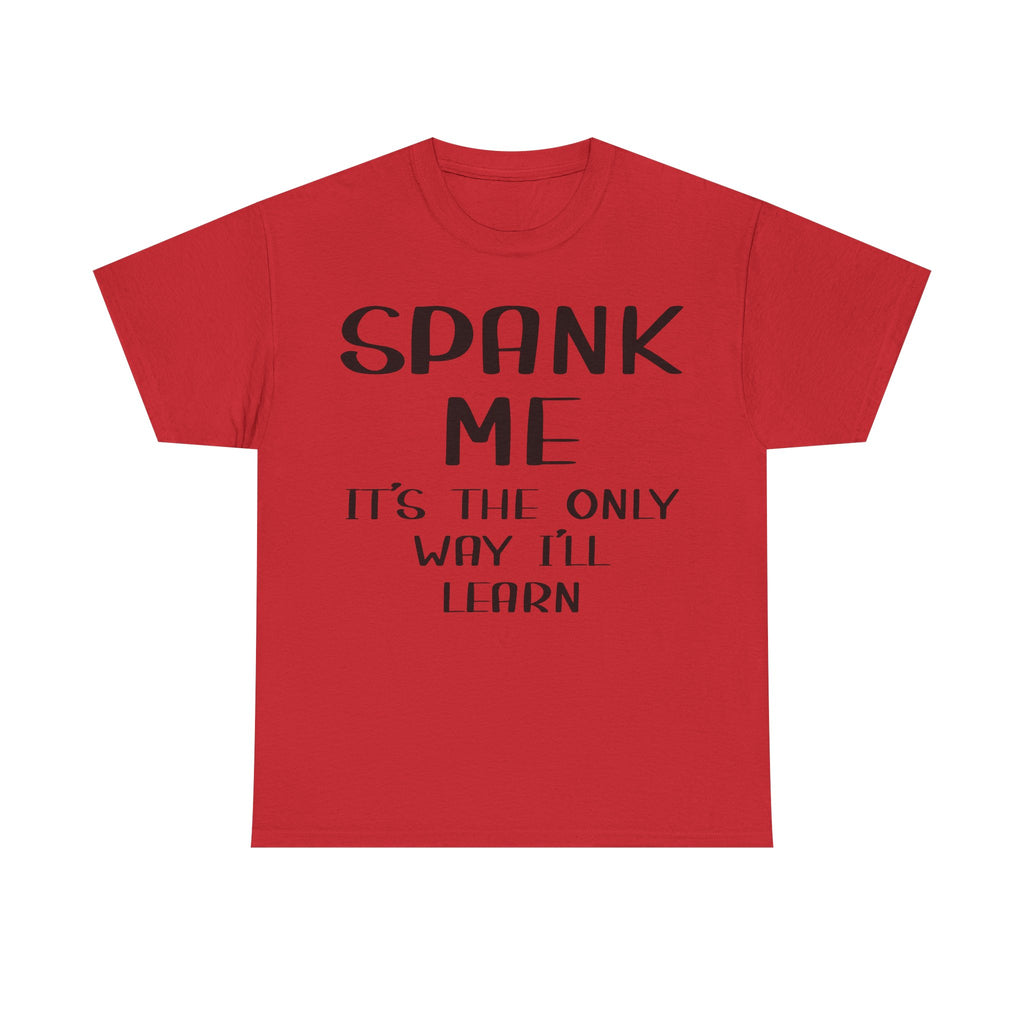 T-Shirt - Spank Me It's The Only Way I'll Learn - Funny Adult Rude Tee