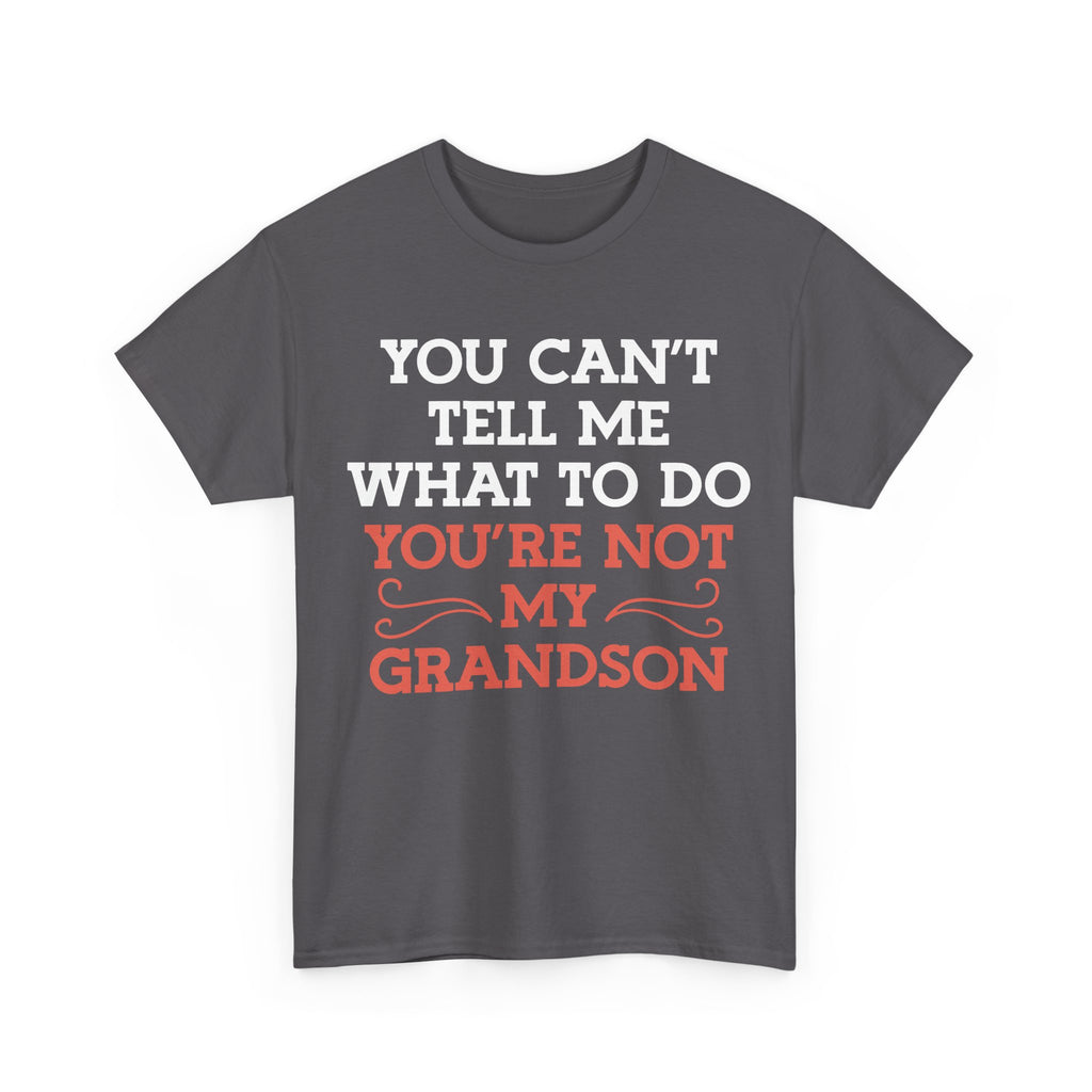 Funny Grandparent Tee Shirt - You Can't Tell Me What To Do - T-Shirt For Grandad Nana Grandma Grandmother From Grandson